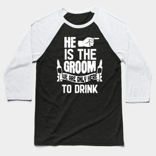 Only Here To Drink - For Bachelor Party Baseball T-Shirt